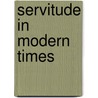 Servitude in Modern Times door M.L. Bush