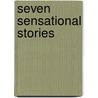Seven Sensational Stories door Onbekend