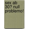 Sex ab 30? Null Problemo! by Martin Baxendale