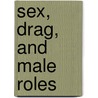 Sex, Drag, And Male Roles door Stephen Bottoms