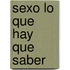 Sexo Lo Que Hay Que Saber