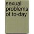 Sexual Problems Of To-Day