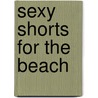 Sexy Shorts For The Beach door Onbekend