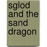 Sglod And The Sand Dragon by Suzanne Carpenter