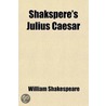 Shakspere's Julius Caesar door Shakespeare William Shakespeare
