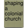 Shaping A Colonial Church door Marie Peters