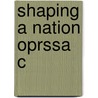 Shaping A Nation Oprssa C door Stephen M. Lyon