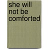 She Will Not Be Comforted door Faith Storms Kremer
