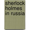 Sherlock Holmes in Russia door Alex Auswaks