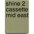 Shine 2 Cassette Mid East