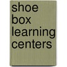 Shoe Box Learning Centers door Jacqueline Clarke
