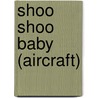 Shoo Shoo Baby (Aircraft) by Miriam T. Timpledon