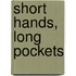 Short Hands, Long Pockets