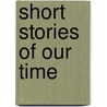 Short Stories Of Our Time door Douglas R. Barnes