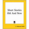 Short Stories Old And New door Charles Alphonso Smith