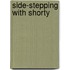 Side-Stepping With Shorty