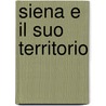 Siena E Il Suo Territorio by Luigi Lazzeri