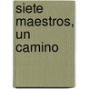 Siete Maestros, Un Camino door John Selby