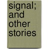 Signal; And Other Stories by Vsevolod Mikha?lovich Garshin