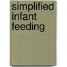 Simplified Infant Feeding by Roger Herbert Dennett
