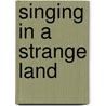 Singing in a Strange Land by William D. Lindsey