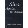 Sins Against The Children by Audry Colleen Browne
