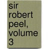 Sir Robert Peel, Volume 3 by Justin Mccarthy