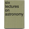 Six Lectures On Astronomy door Richard A. 1837-1888 Proctor