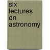 Six Lectures On Astronomy door George Biddell Airy