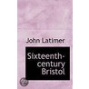 Sixteenth-Century Bristol by John Latimer