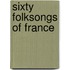 Sixty Folksongs of France