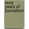 Sixty Years of Journalism by Harry Findlater Bussey
