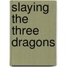 Slaying the Three Dragons door Anthony Strano