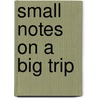 Small Notes on a Big Trip door Bill Glucroft