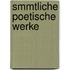 Smmtliche Poetische Werke