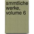 Smmtliche Werke, Volume 6