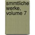 Smmtliche Werke, Volume 7