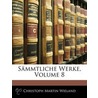 Smmtliche Werke, Volume 8 by Christoph Martin Wieland