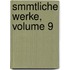 Smmtliche Werke, Volume 9