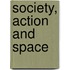 Society, Action and Space
