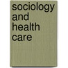 Sociology And Health Care door Michael Sheaff