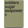 Soldiers Sugar Seapower C by Michael Duffy