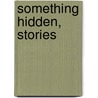Something Hidden, Stories door Elaine Margolis