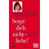 Sorge dich nicht - liebe!