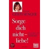 Sorge dich nicht - liebe! door Gerti Senger
