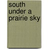 South Under A Prairie Sky door Larson C. Kay