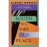 South to a Very Old Place door Albert Murray