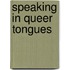 Speaking In Queer Tongues
