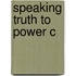 Speaking Truth To Power C