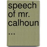 Speech of Mr. Calhoun ... by John Caldwell Calhoun